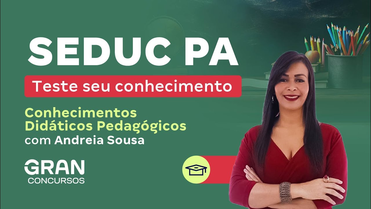 Concurso SEDUC PA - Teste seu conhecimento - Conhecimentos didáticos pedagógicos