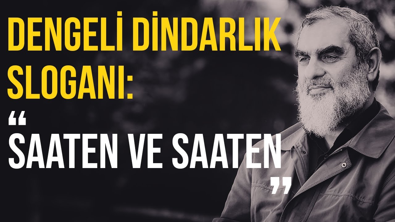 DENGELİ DİNDARLIK SLOGANI: SAATEN VE SAATEN | Nureddin Yıldız