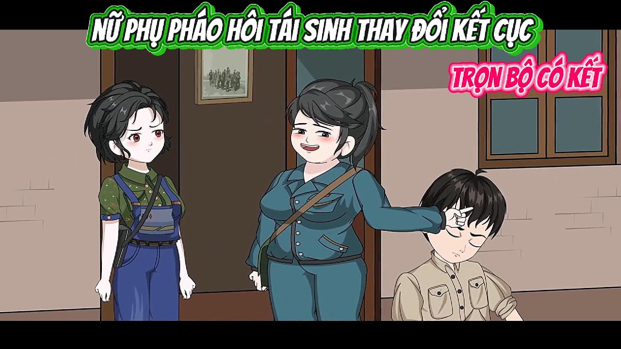 Nữ Phụ Pháo Hôi Tái Sinh Thay Đổi Kết Cục | FULL BỘ CÓ KẾT | Nghiệp Vietsub