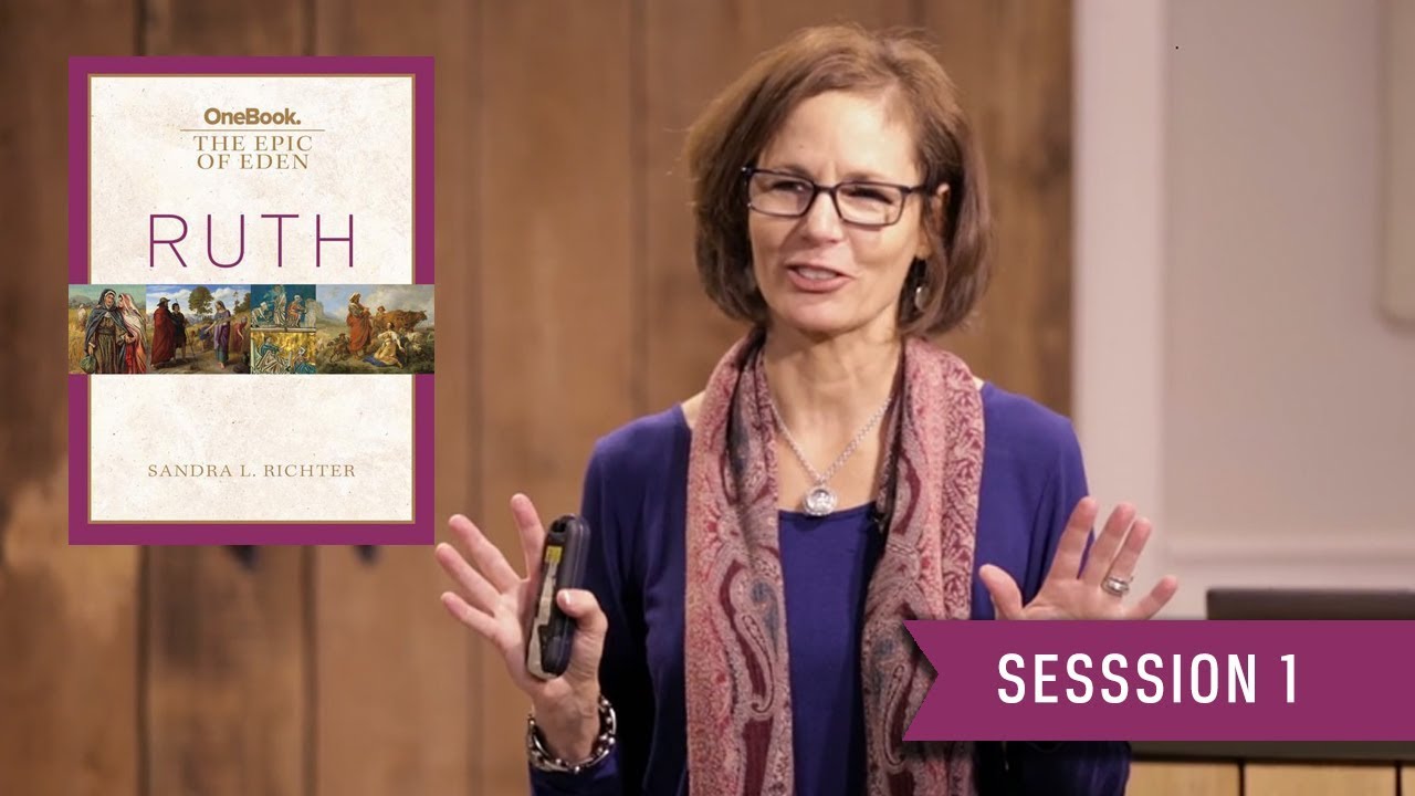 Ruth Bible Study: Session 1 (Introduction) Sandra Richter