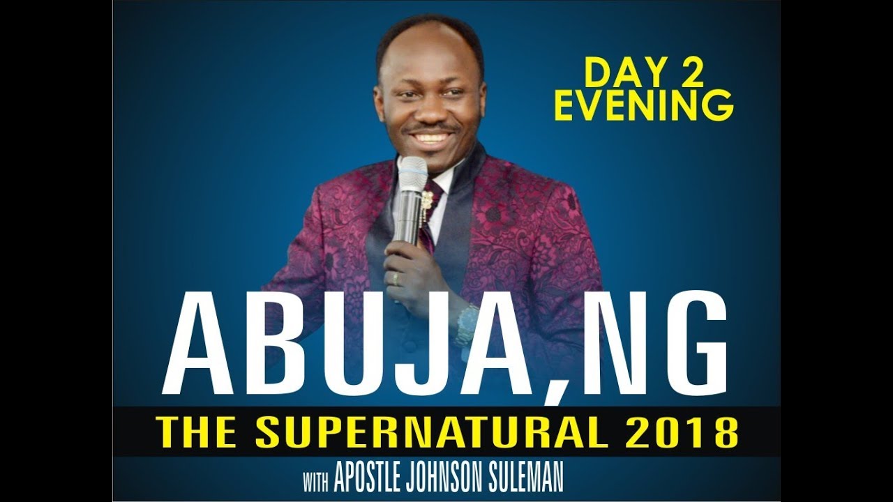 The Supernatural 2018, ABUJA Crusade, Day 3 Morning With - Apostle Johnson suleman