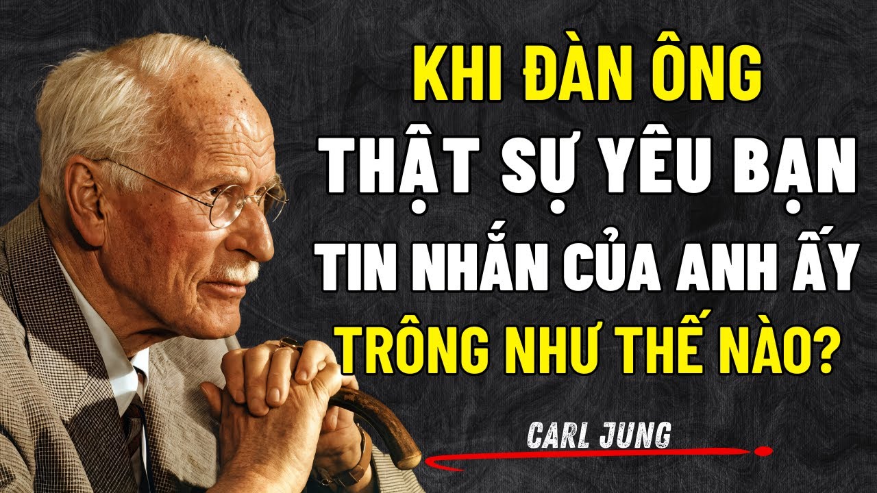 Khi Một Người Đàn Ông Thật Sự Yêu Bạn, Tin Nhắn Của Anh Ấy Trông Như Thế Nào? | Carl Jung