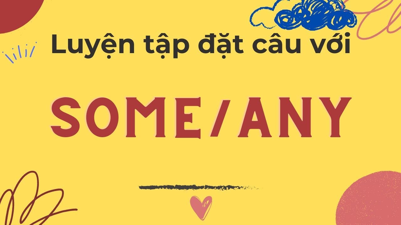 [Phần 4] Luyện nói tiếng Anh theo cấu trúc câu đơn giản | Some and Any