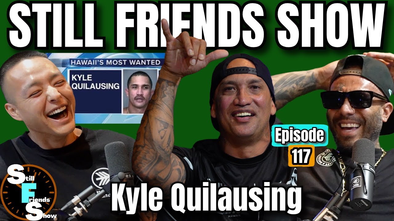 Hawaii's Most Wanted Kyle Quilausing | Still Friends Show Ep.117