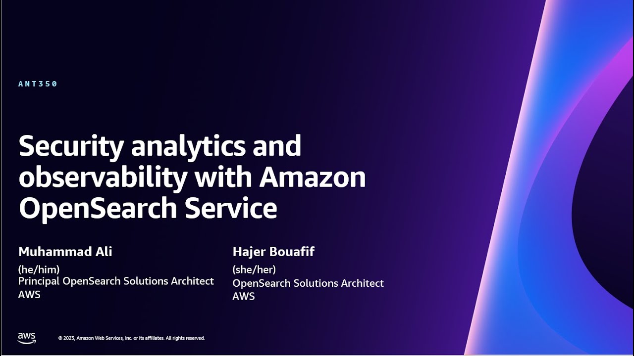AWS re:Invent 2023 - Security analytics and observability with Amazon OpenSearch Service (ANT350)