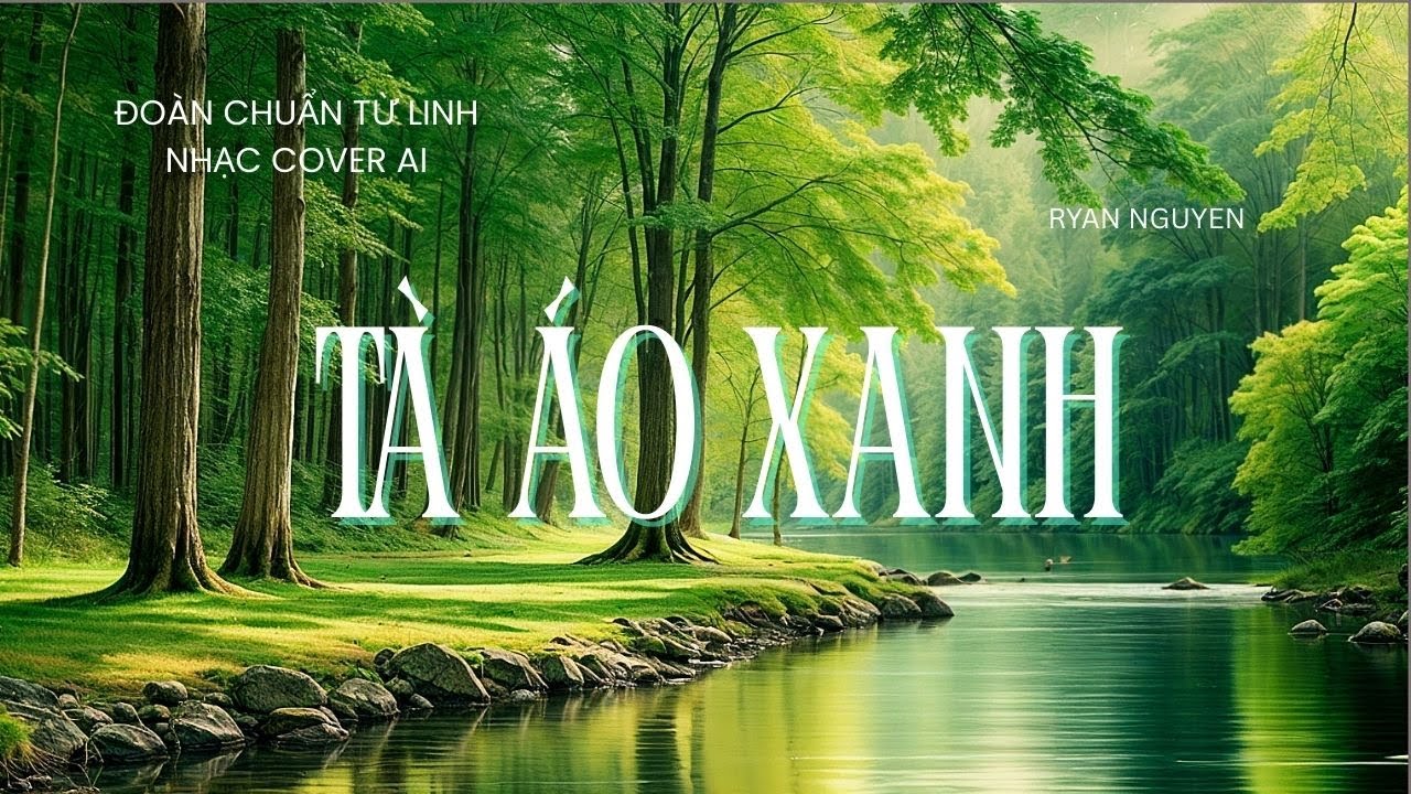 TÀ ÁO XANH - ĐOÀN CHUẨN TỪ LINH - NHẠC COVER AI - RYAN NGUYEN