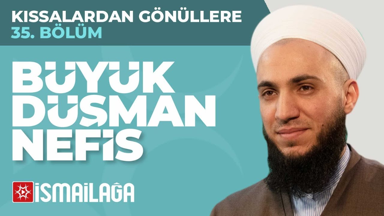 Kıssalardan Gönüllere - 35: Büyük Düşman Nefis - İbrahim Gürbüz Hoca Efendi