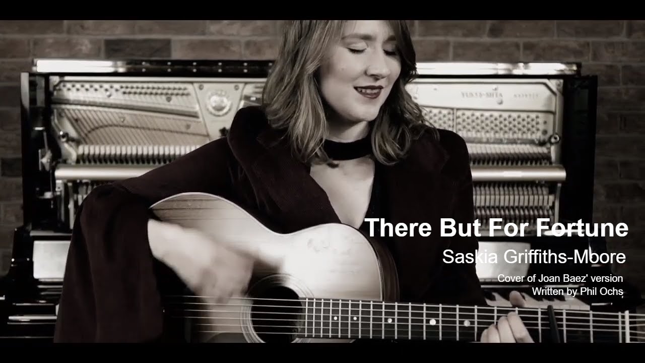 There But For Fortune (Phil Ochs/Joan Baez Cover) - Saskia Griffiths-Moore