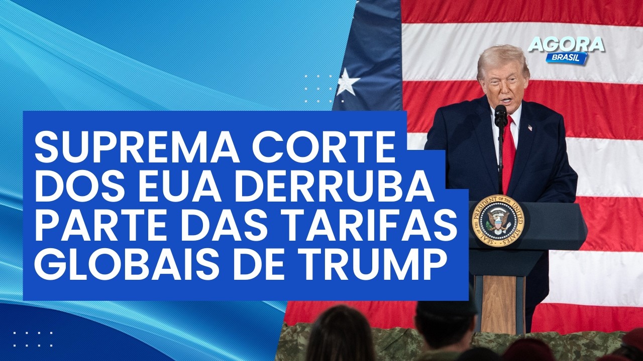 Suprema Corte dos EUA derruba maior parte das tarifas globais de Trump | Agora Brasil