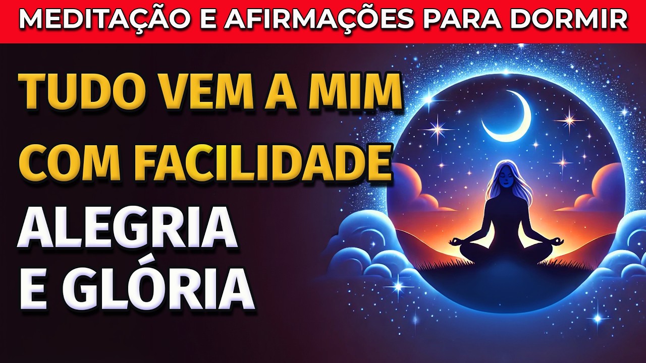 TUDO VEM A MIM COM FACILIDADE, ALEGRIA E GL&Oacute;RIA: MEDITA&Ccedil;&Atilde;O COM AFIRMA&Ccedil;&Otilde;ES PARA DORMIR