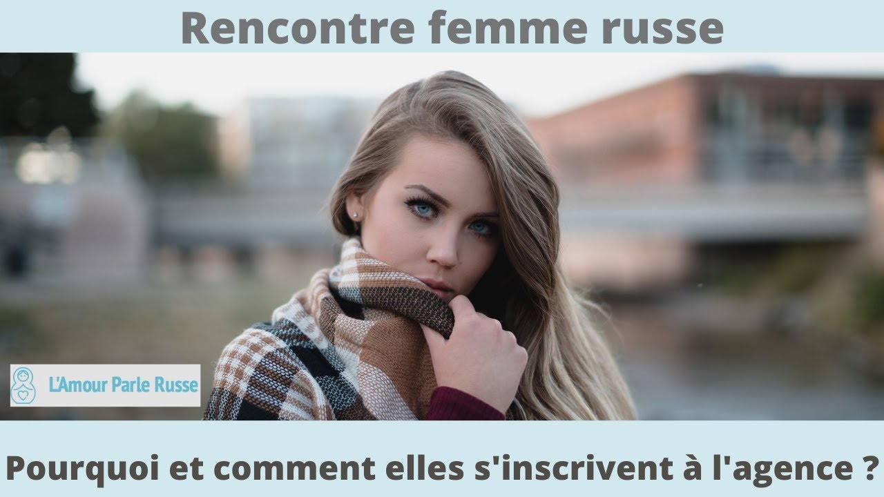 Pourquoi et comment les femmes russes s'inscrivent dans notre agence matrimoniale russe