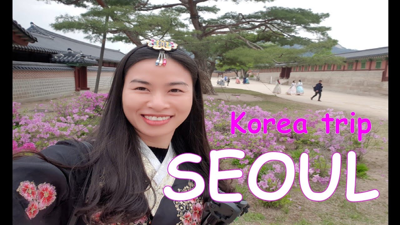 KOREA TRIP PART 1 - SEOUL (DU LỊCH HÀN QUỐC phần 1)