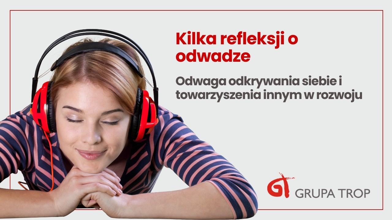 Kilka refleksji o odwadze|Odwaga odkrywania siebie i towarzyszenia innym w rozwoju| Jacek Jakubowski