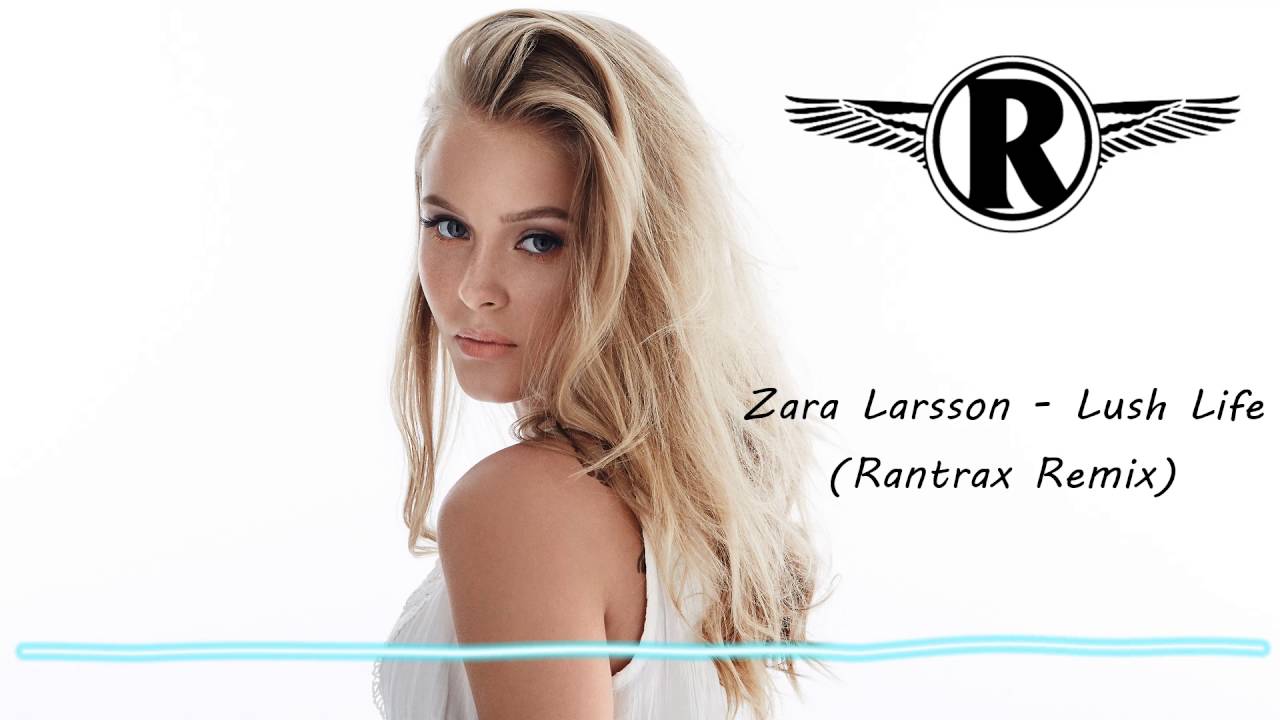 Zara Larsson -  Lush Life (Rantrax Remix)