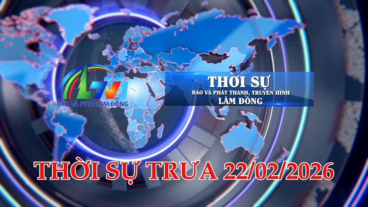THỜI SỰ LTV TRƯA 22/02/2026 | BÁO VÀ PTTH LÂM ĐỒNG