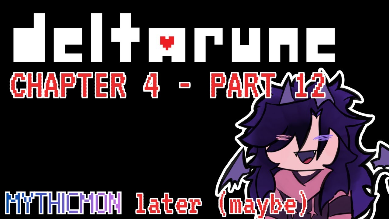 BACK TO DELTARUNE!!! Chapter 4 PART 12!!! Mythicmon Later (maybe)