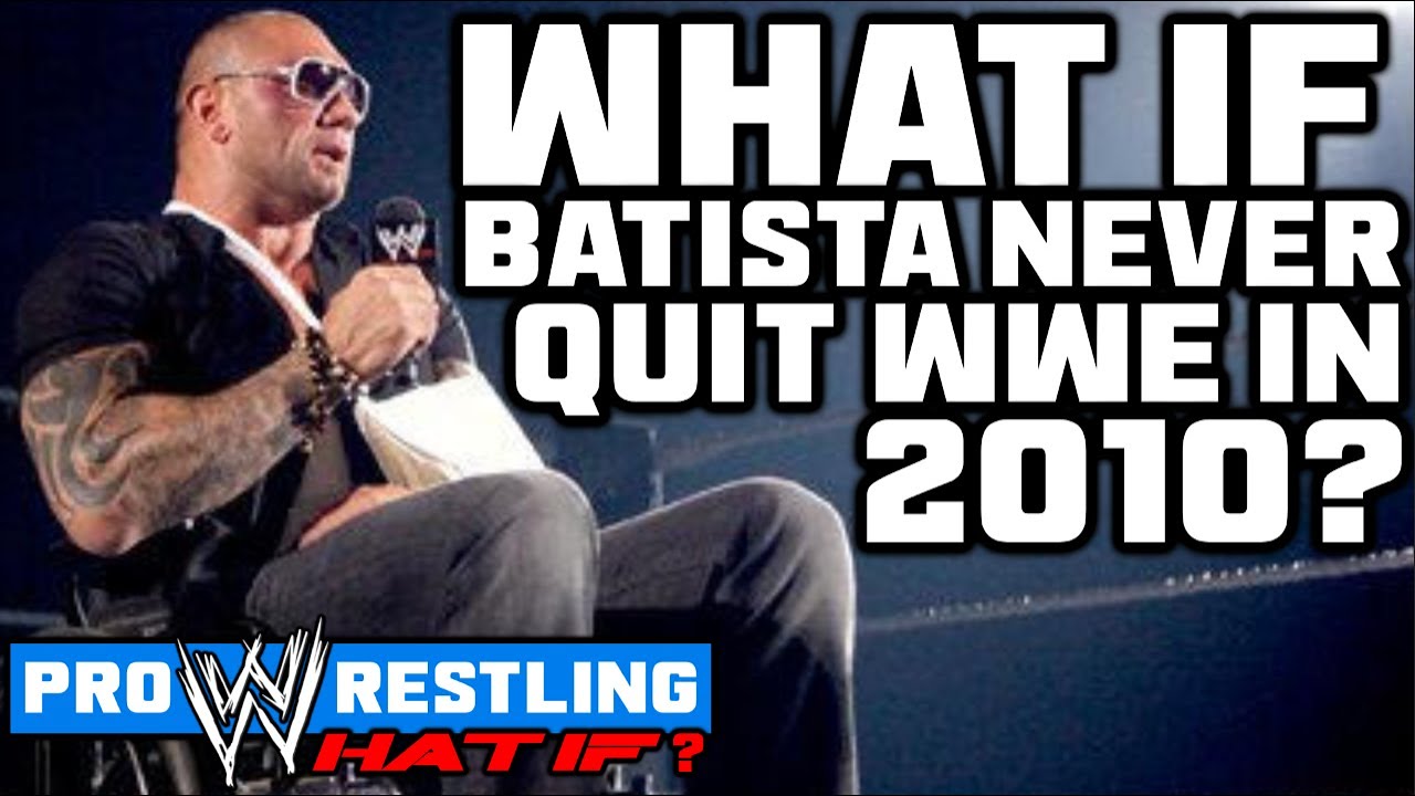 What If...Batista NEVER Quit WWE In 2010?