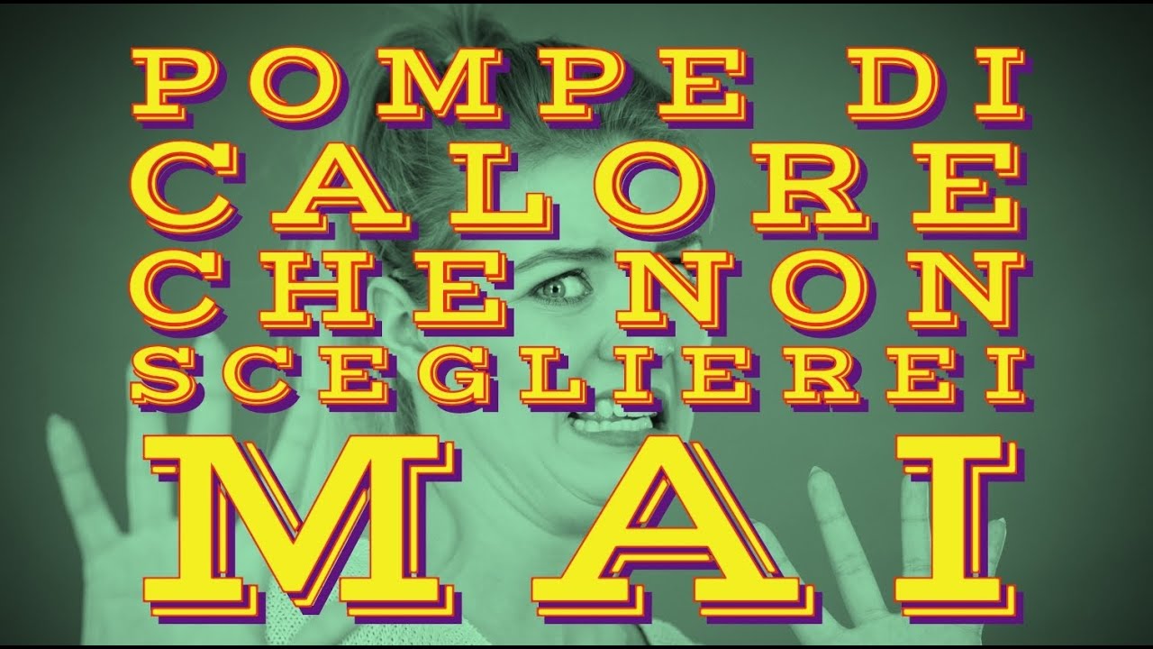 POMPE DI CALORE CHE NON MONTEREI MAI