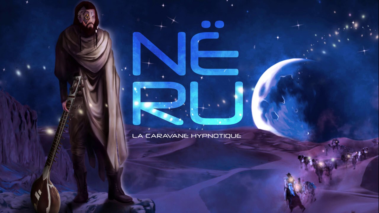 N&euml;ru - La Caravane Hypnotique [Tryptology Mixtape] Natural Trance, World, Dub, Ethnotronic, Psychill