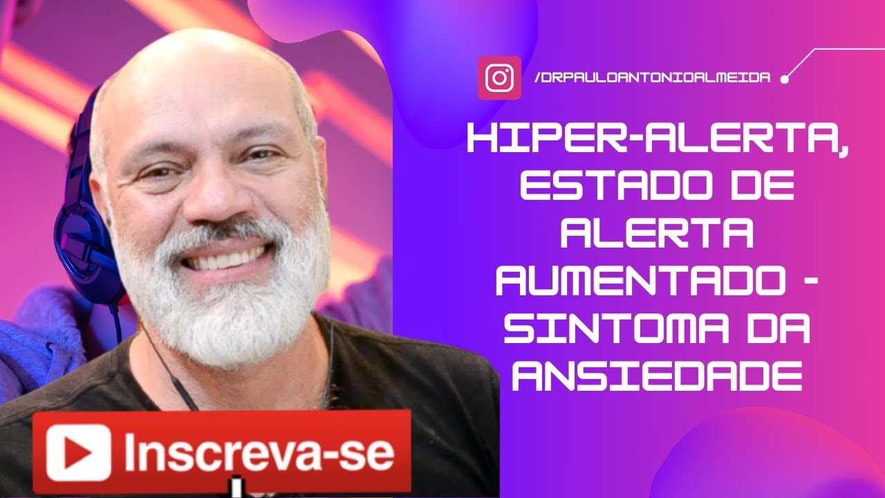 HIPER-ALERTA; ESTADO DE ALERTA AUMENTADO - SINTOMA DA ANSIEDADE