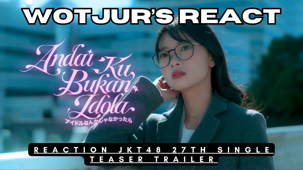 REACTION JKT48 27th SINGLE TEASER TRAILER|| Andai Fiony Bukan Seorang Idola???