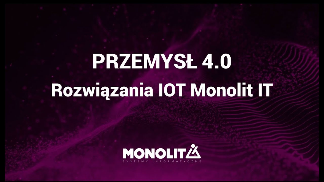 Przemysł 4.0. Rozwiązania IOT Monolit IT