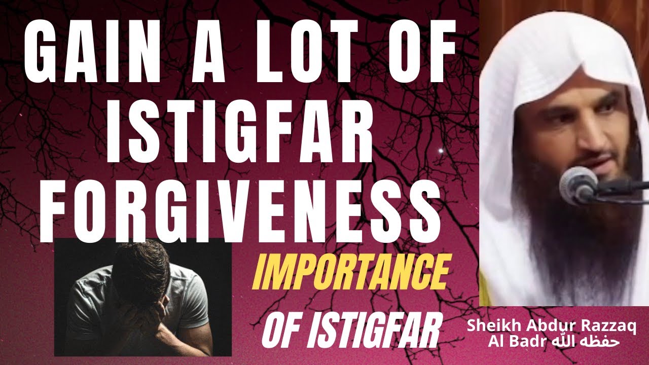 GAIN a LOT of ISTIGFAR FORGIVENESS - IMPORTANCE of Asking FORGIVENESS -Abdur Razzaq Badrحفظه الله