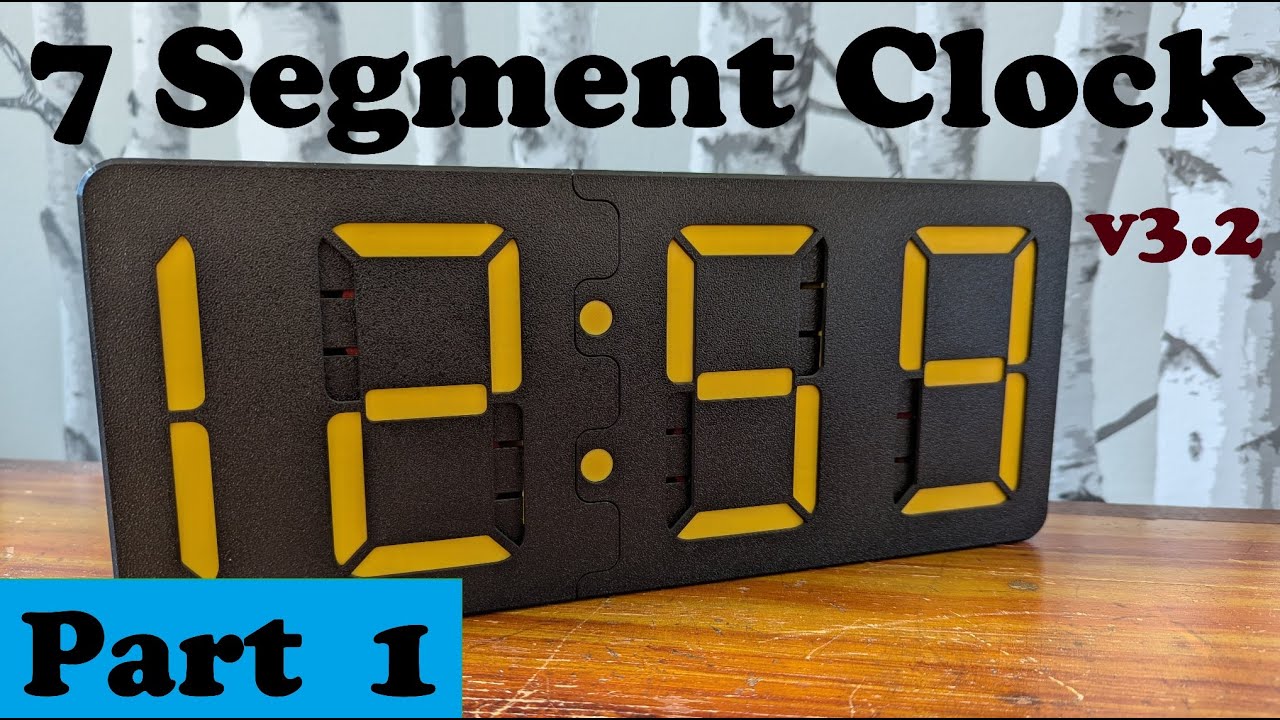 7 Segment Clock v3.2C, PART 1, Tutorial, 3D Printed, Digital Mechanical