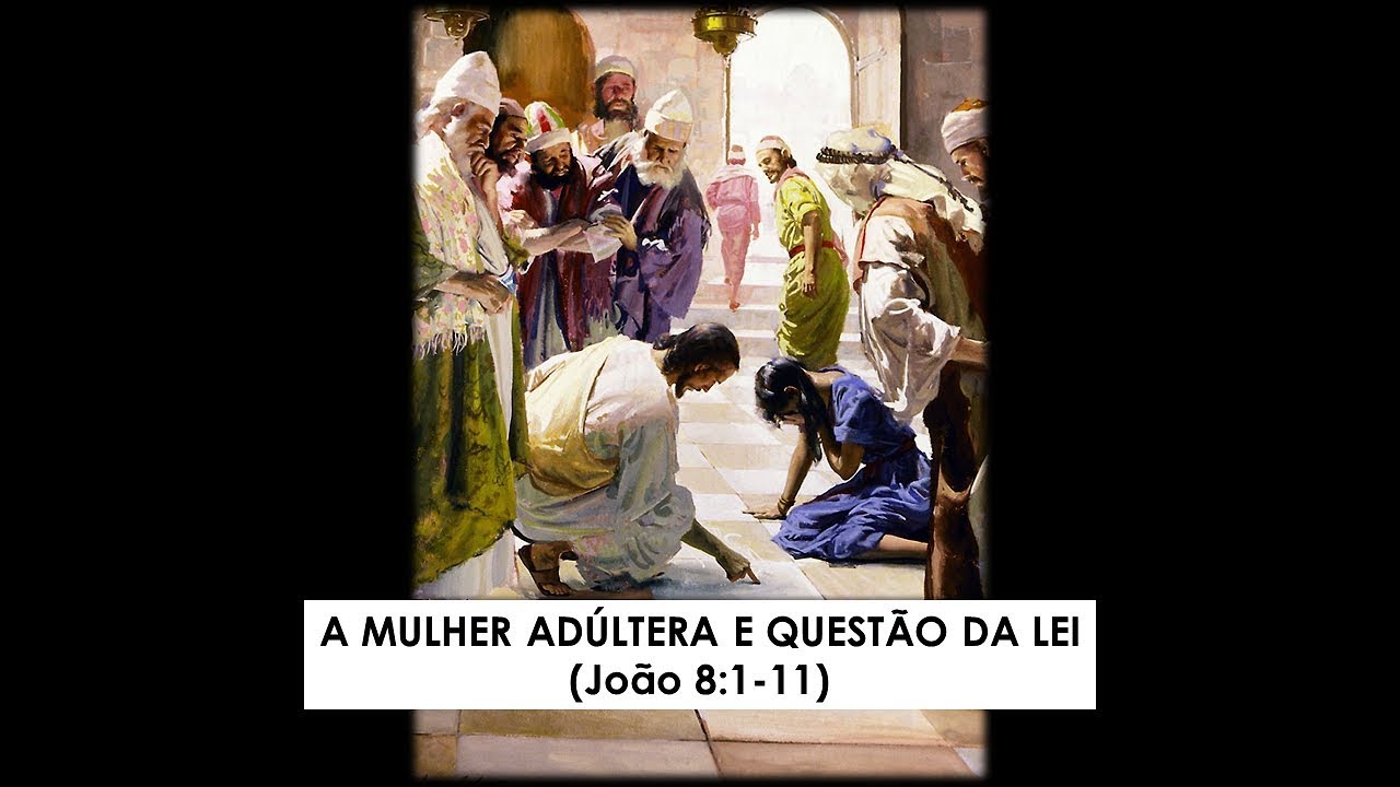 A MULHER ADÚLTERA E QUESTÃO DA LEI - (JOÃO 8:1-11)