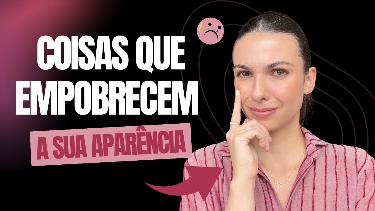 COISAS QUE EMPOBRECEM A SUA APARÊNCIA