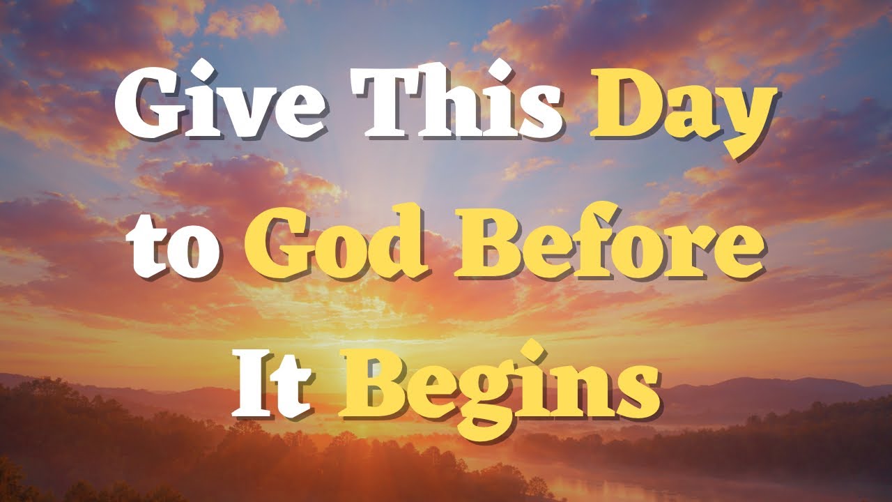 A Morning Prayer Before You Start Your Day - Starting Today with Faith and Confidence in God