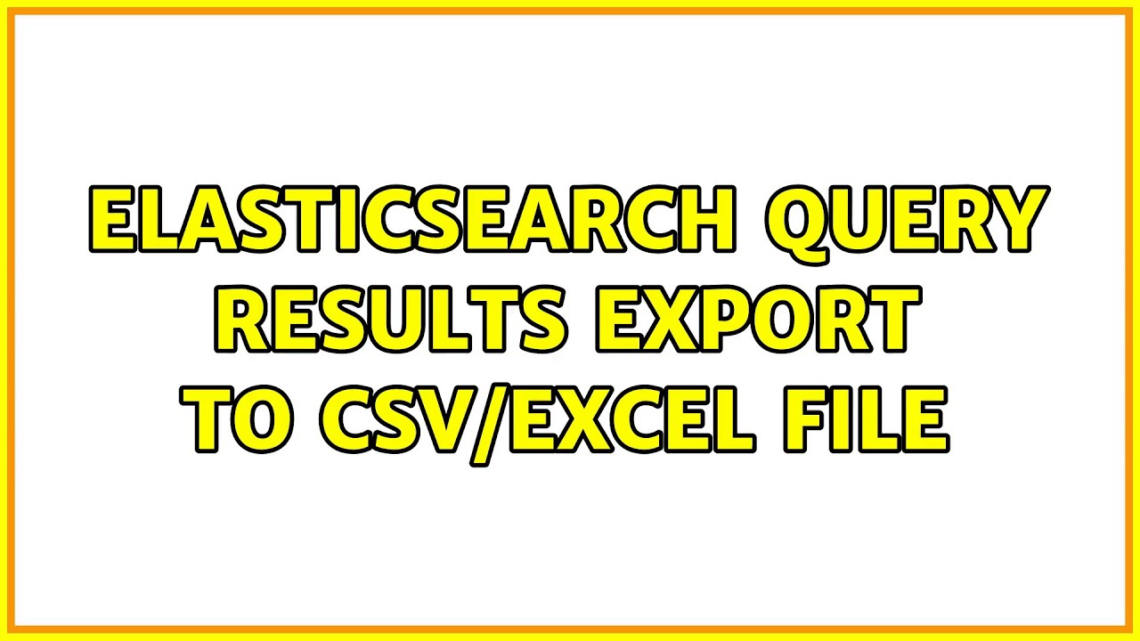 Elasticsearch query results export to csv/excel file