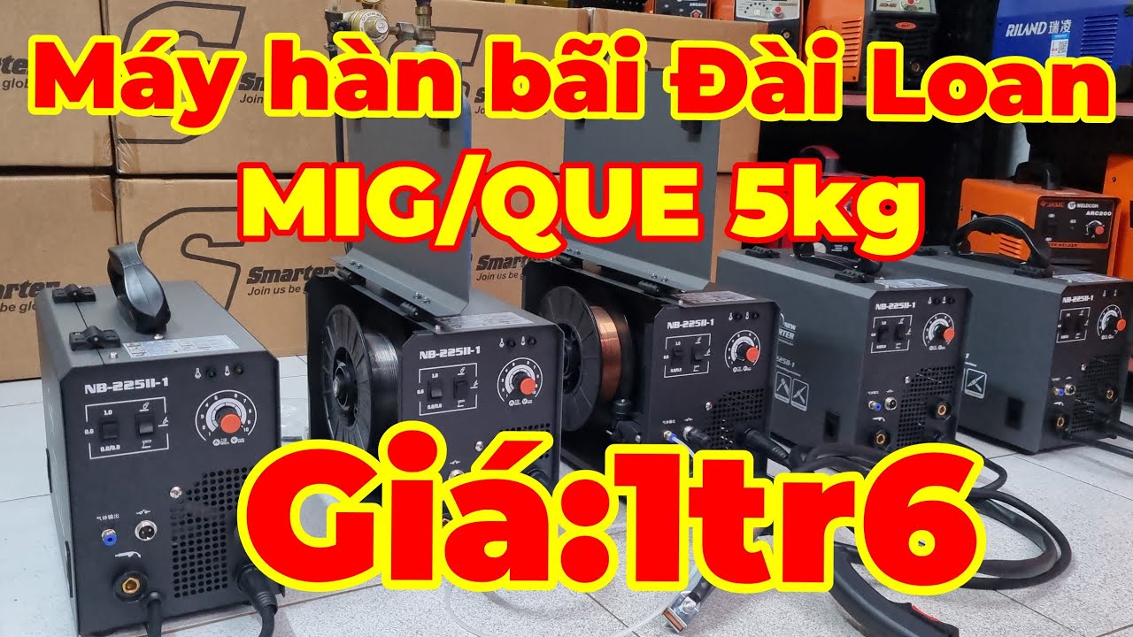 Thanh lý máy hàn bãi Đài Loan giá rẻ như máy cũ Mig/Que 5kg Smarter 1tr6 bao ship