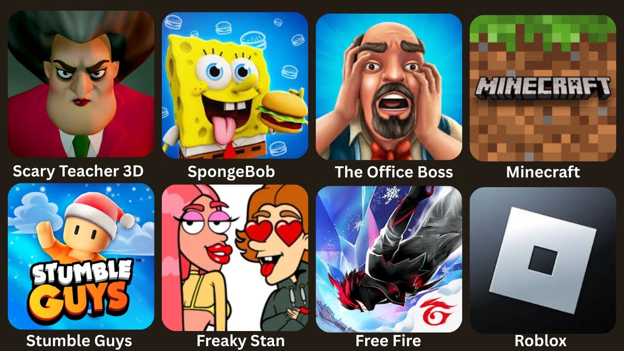 Scary Teacher 3D,Sponge Bob,The Office Boss,Minecraft,Stumble Guys,Free Fire,Roblox,Freaky Stan