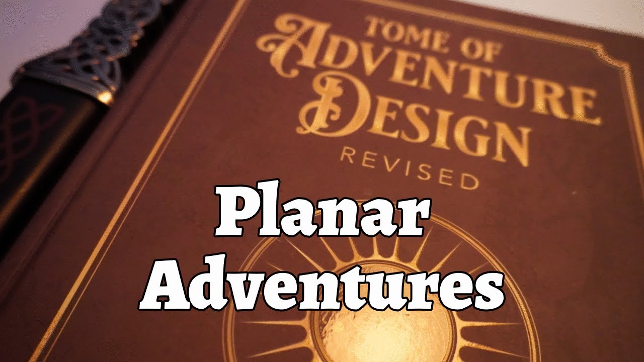 Tome of Adventure Design: Planar Adventures
