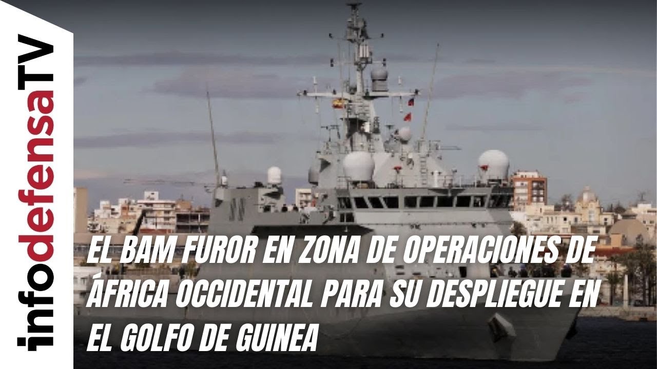El BAM Furor en zona de operaciones de África Occidental para su despliegue en el Golfo de Guinea