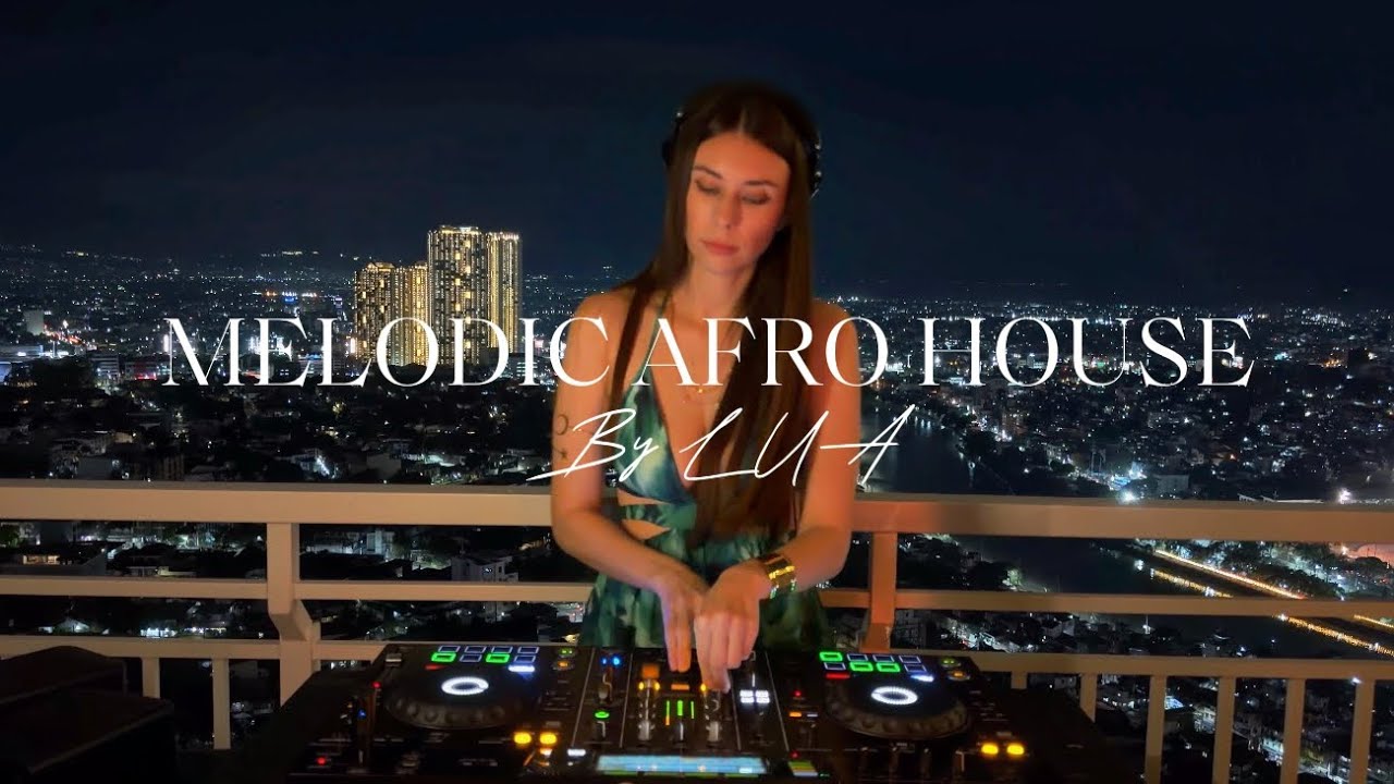 THE BEST OF MELODIC AFRO HOUSE LIVE SET BY LUA