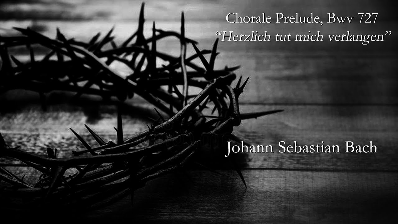 Herzlich tut mich verlangen – J. S. Bach, BWV 727