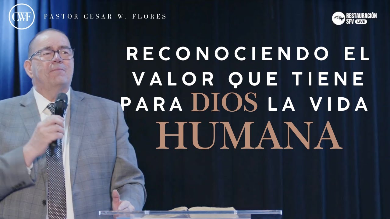 Reconociendo el valor que tiene para Dios la vida Humana -  PASTOR  CESAR FLORES  | IRSFV