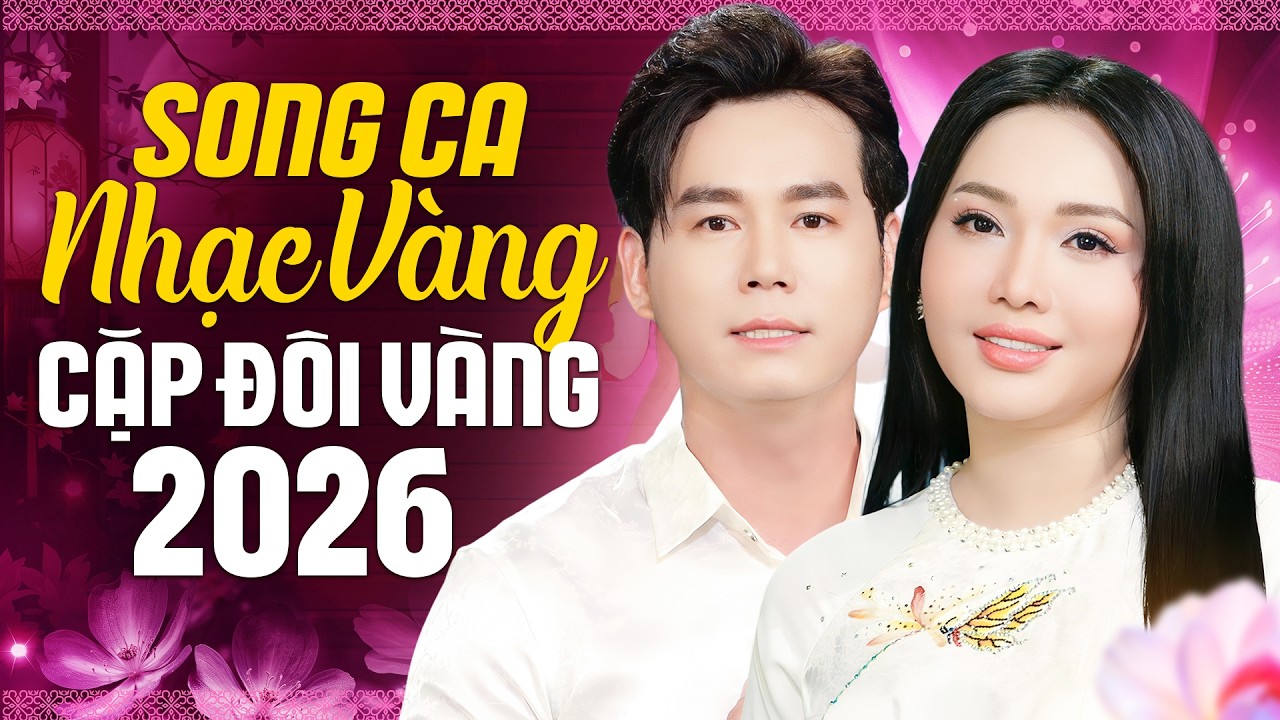 Cặp Đôi Vàng Song Ca Nhạc Vàng 2026 – Hòa Giọng Đỉnh Cao Làm Triệu Con Tim Tan Chảy
