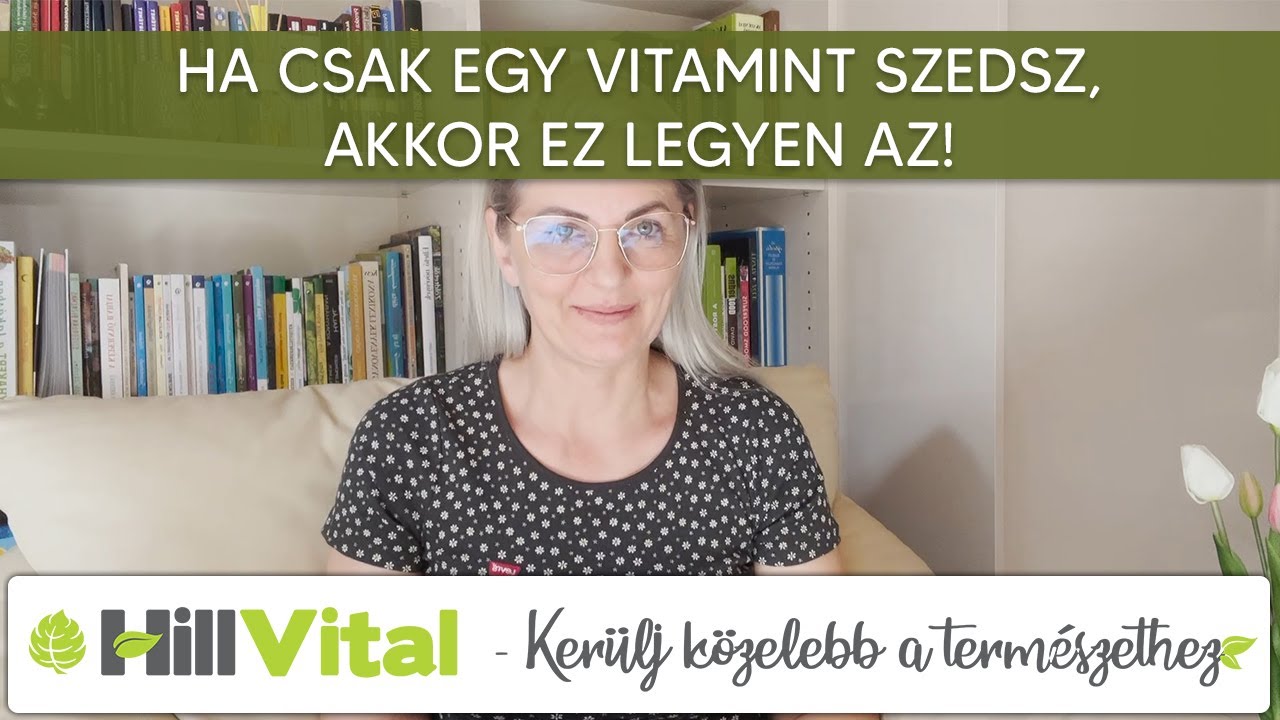 ✔ Ha csak egy vitamint szedsz, akkor ez legyen az! - HillVital