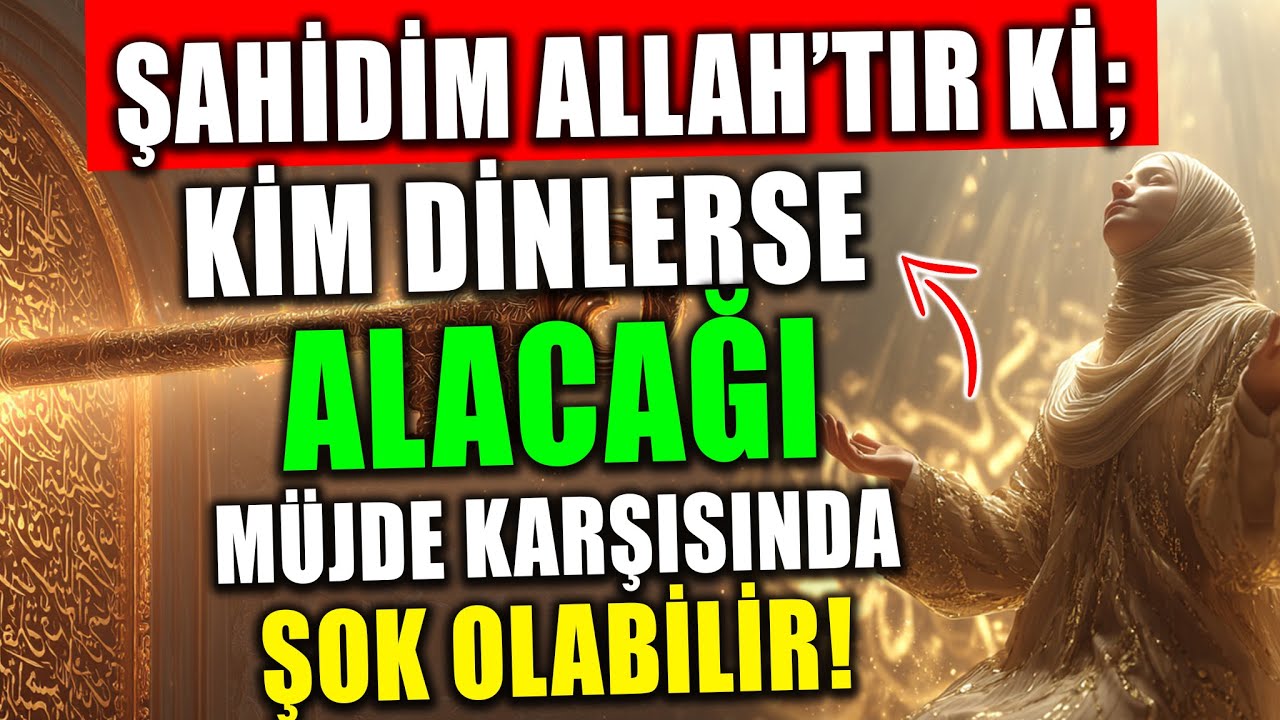 Şahidim Allahtır Ki; Kim Dinlerse Alacağı Müjde Karşısında Şok Olabilir!