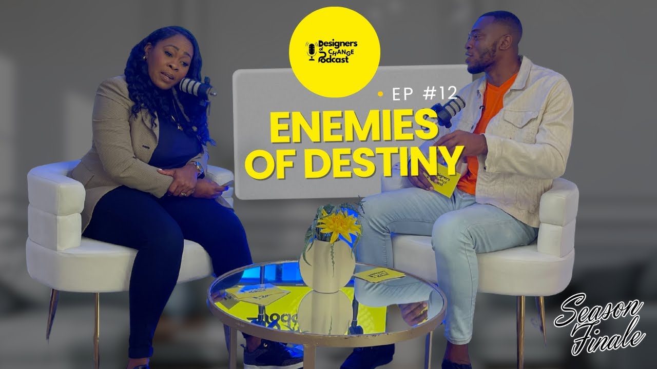 Enemies of Your Destiny - Designers of Change Podcast | Episode 12