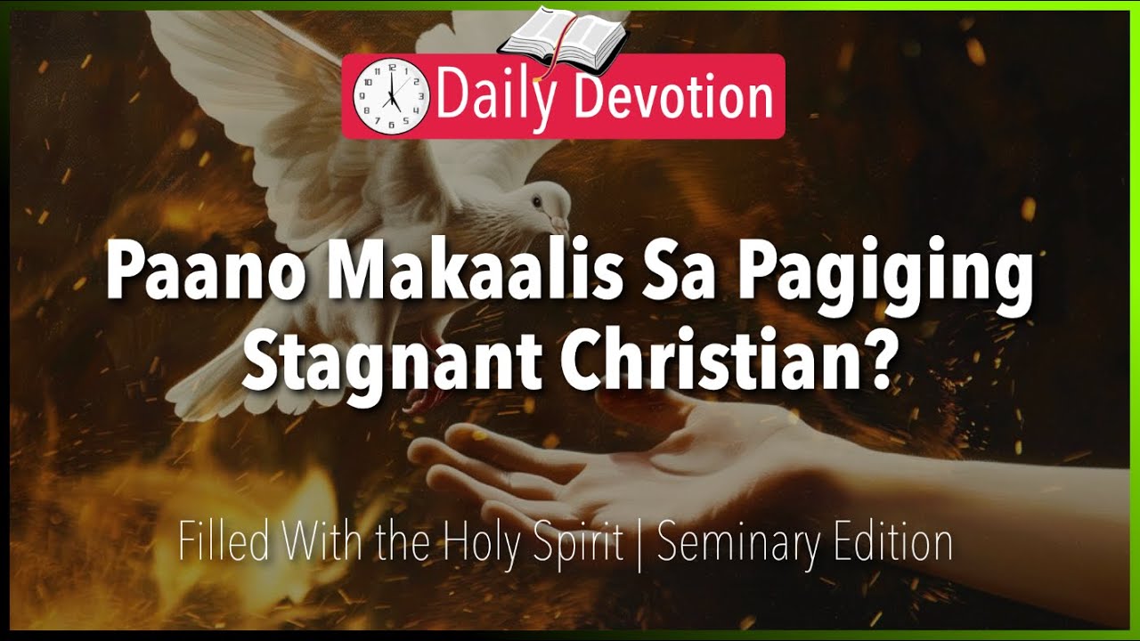 April 19: Paano Makaalis Sa Pagiging Stagnant Christian? - Filled With the Holy Spirit