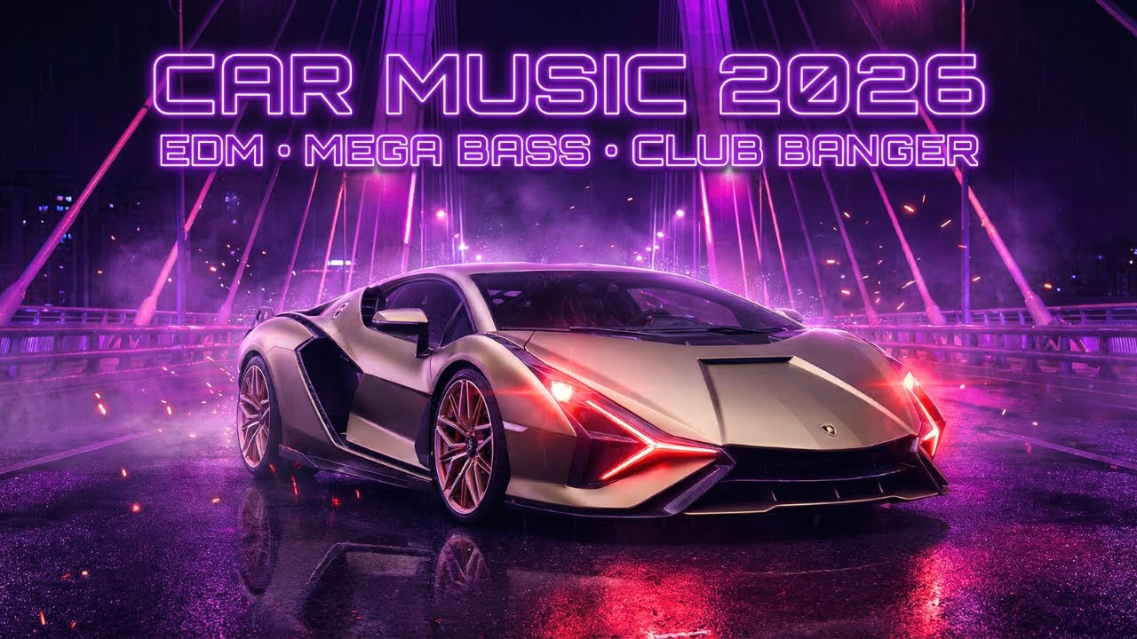 CAR MUSIC 2026 🚗🔥 MEGA BASS EDM | CLUB BANGER NIGHT DRIVE