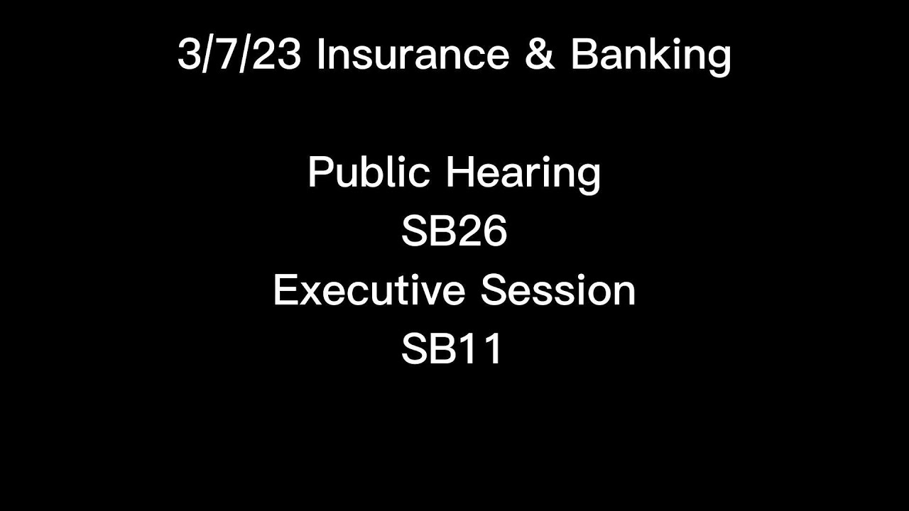 3/7/23 Insurance & Banking PH: SB26 &  ES: SB11