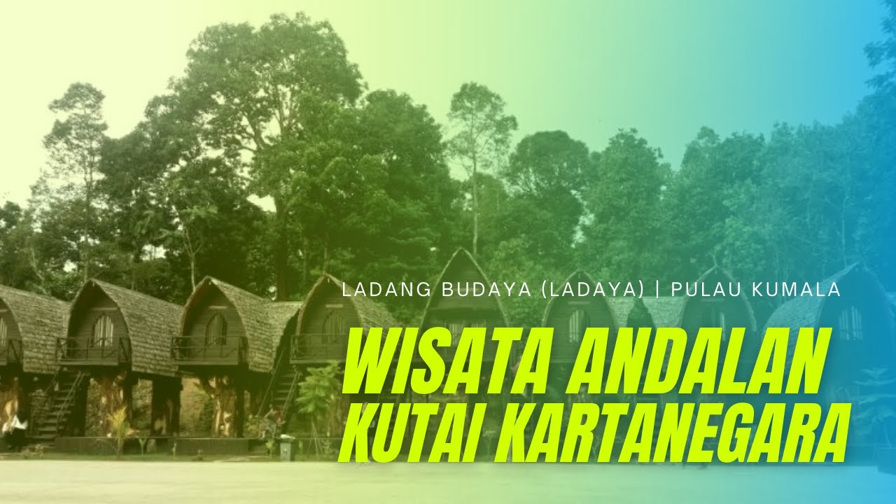 Ladang Budaya (Ladaya) | Pulau Kumala | Wisata Andalan Kabupaten Kutai Kartanegara