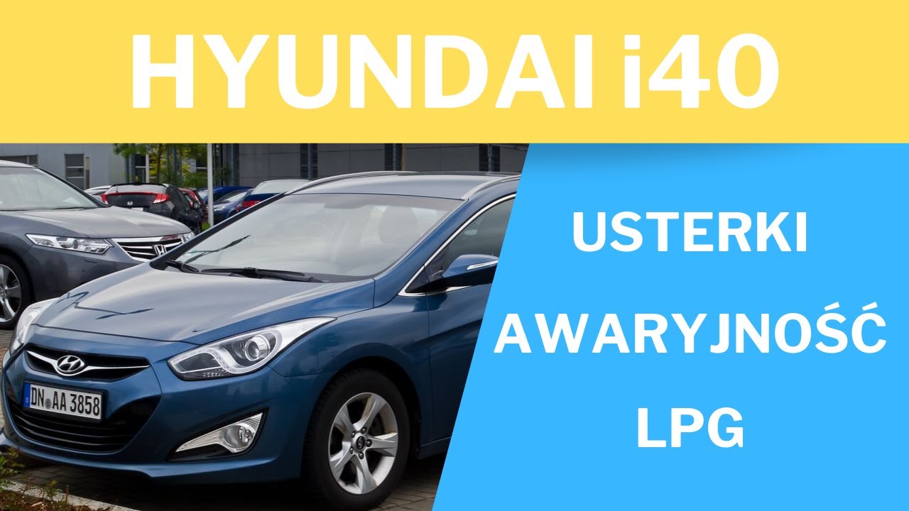 Hyundai i40 opinie- usterki, awaryjność, silniki, LPG.