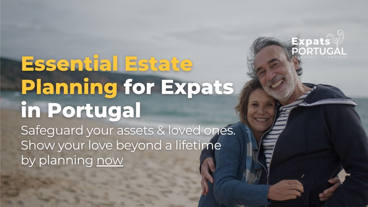 Estate Planning Tips Every Expat Should Know! - Avoid Big Mistakes with Inheritance in Portugal