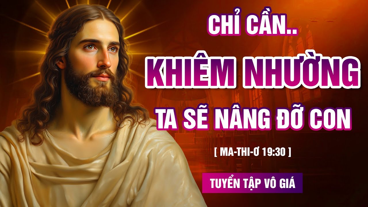 Càng KHIÊM NHƯỜNG, phúc lành CÀNG TỰ TÌM ĐẾN.